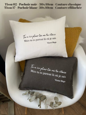 Coussin "Tu n’es plus là où tu étais, mais tu es partout là où je suis" Victor Hugo