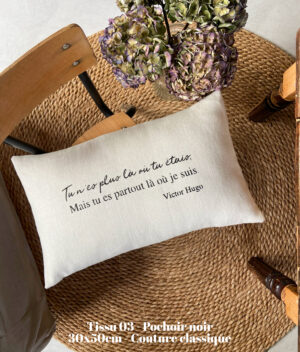 Coussin "Tu n’es plus là où tu étais, mais tu es partout là où je suis" Victor Hugo